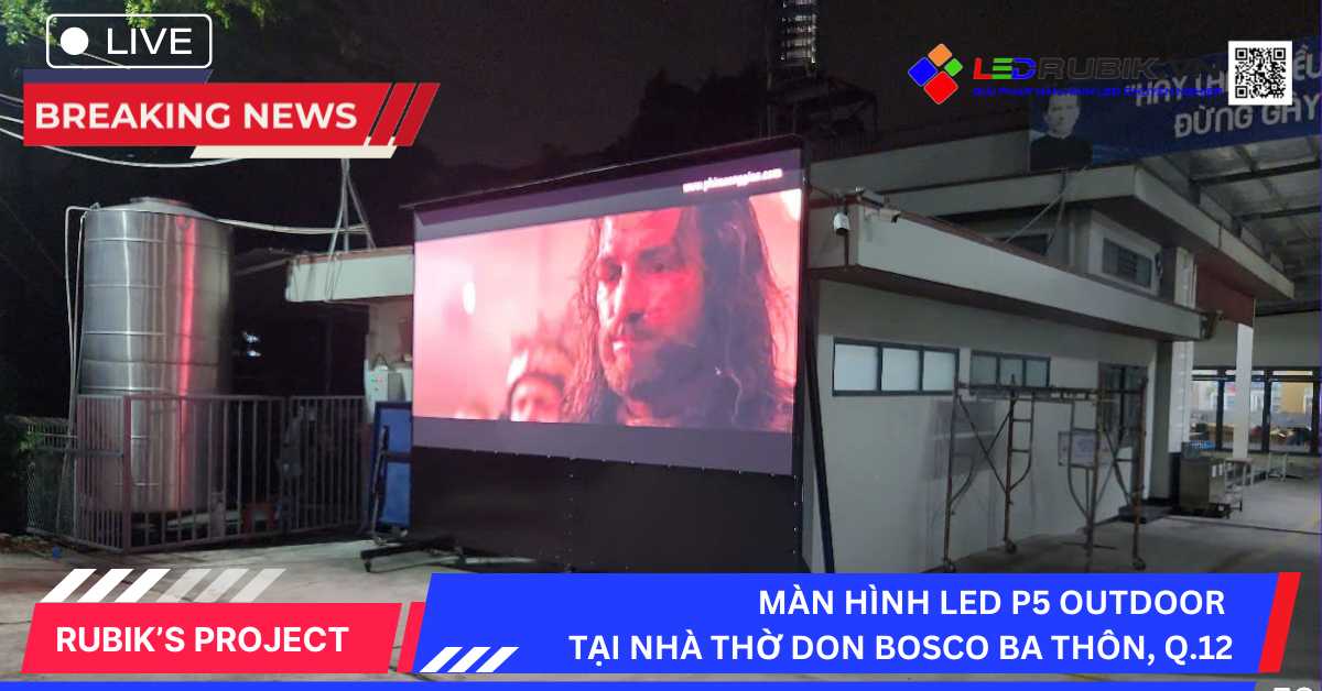 Màn hình LED P5 ngoài trời tại Nhà Thờ Don Bosco Ba Thôn, Q.12, TP.HCM