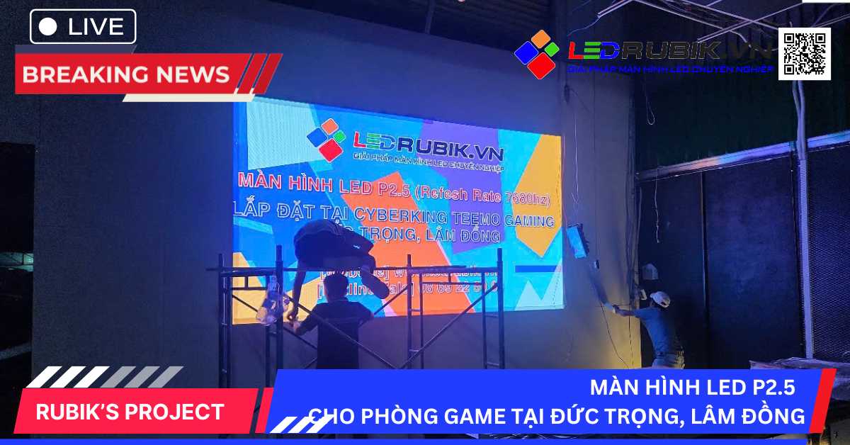 Lắp Đặt Màn Hình LED P2.5 Cho Phòng Game Tại Đức Trọng